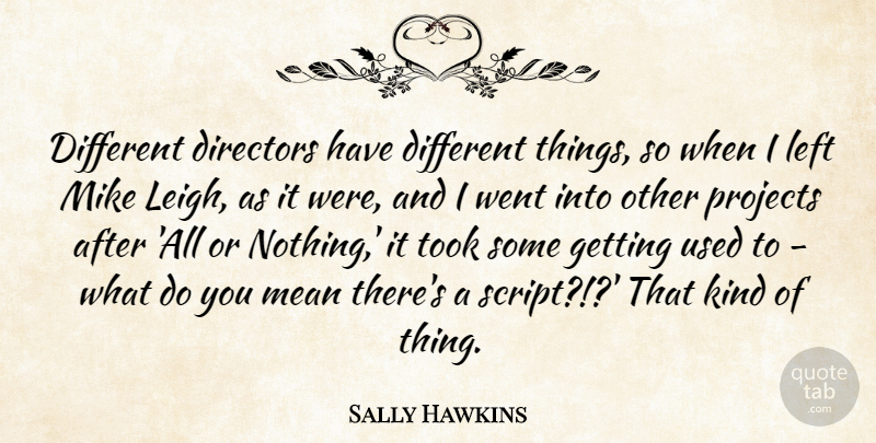 Sally Hawkins Quote About Mean, Different, Scripts: Different Directors Have Different Things...