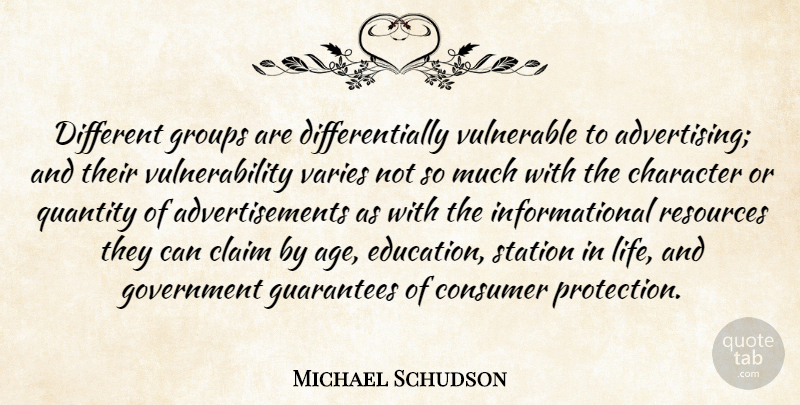 Michael Schudson Quote About Character, Government, Age: Different Groups Are Differentially Vulnerable...