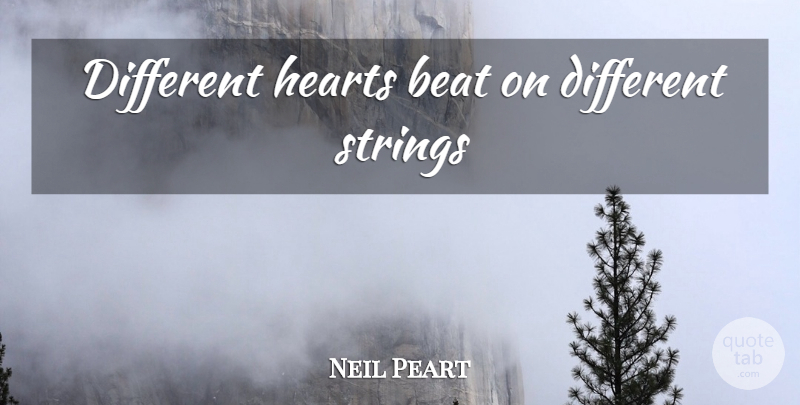 Neil Peart Quote About Heart, Different, Strings: Different Hearts Beat On Different...
