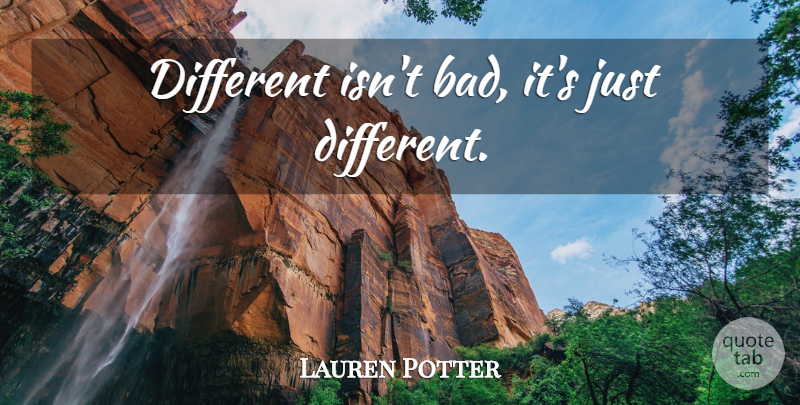 Lauren Potter Quote About Different: Different Isnt Bad Its Just...