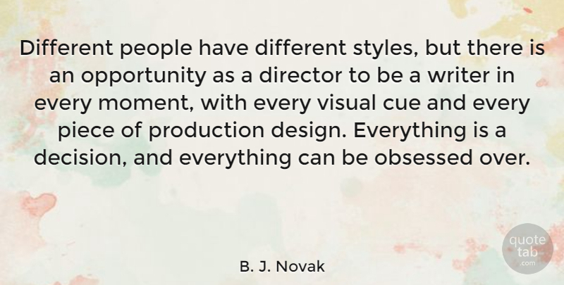 B. J. Novak Quote About Opportunity, People, Design: Different People Have Different Styles...