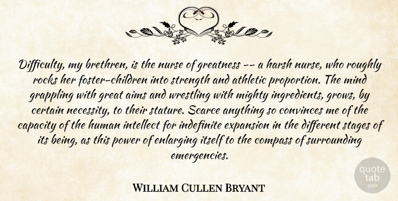 William Cullen Bryant Quote About Aims, Athletic, Capacity, Certain, Compass: Difficulty My Brethren Is The...