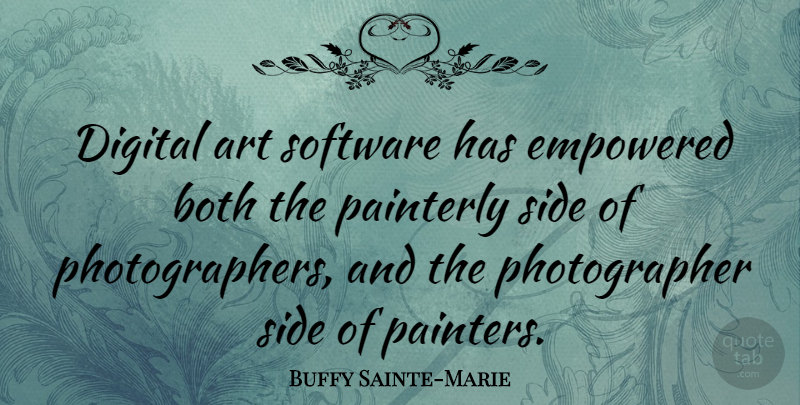 Buffy Sainte-Marie Quote About Art, Digital, Sides: Digital Art Software Has Empowered...