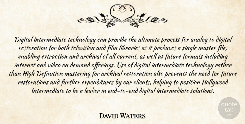 David Waters Quote About Analog, Both, Definition, Demand, Digital: Digital Intermediate Technology Can Provide...