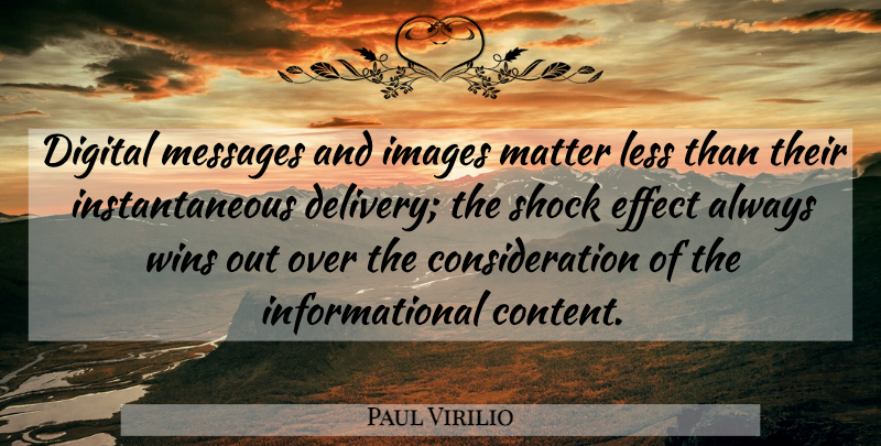 Paul Virilio Quote About Winning, Matter, Messages: Digital Messages And Images Matter...
