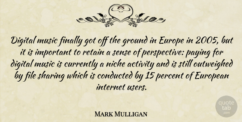Mark Mulligan Quote About Activity, Currently, Digital, Europe, European: Digital Music Finally Got Off...