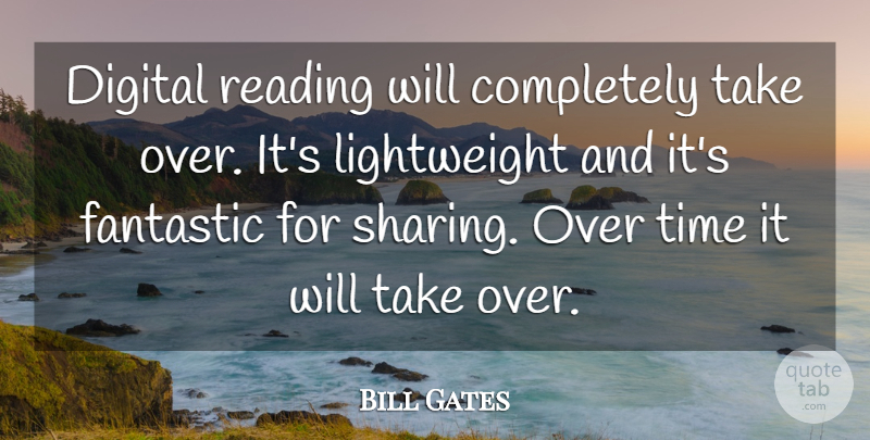 Bill Gates Quote About Reading, Digital, Fantastic: Digital Reading Will Completely Take...