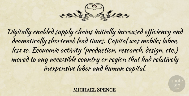 Michael Spence Quote About Accessible, Activity, Capital, Chains, Country: Digitally Enabled Supply Chains Initially...