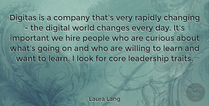 Laura Lang Quote About Changes, Changing, Core, Curious, Digital: Digitas Is A Company Thats...