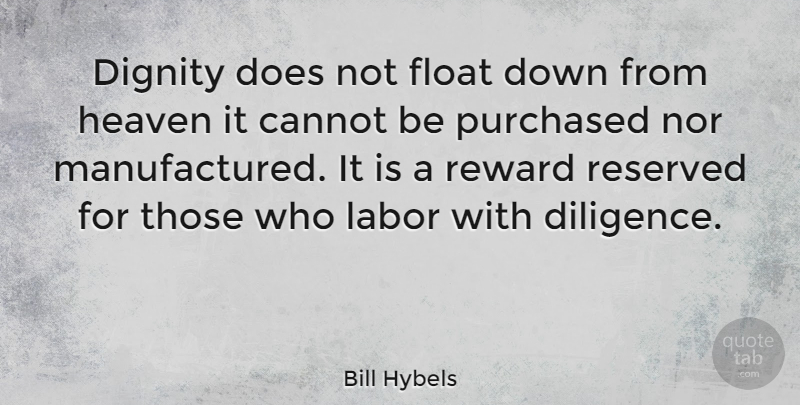 Bill Hybels Quote About Discipline, Heaven, Rewards: Dignity Does Not Float Down...