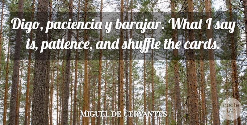 Miguel de Cervantes Quote About Patience, Cards, Shuffle: Digo Paciencia Y Barajar What...