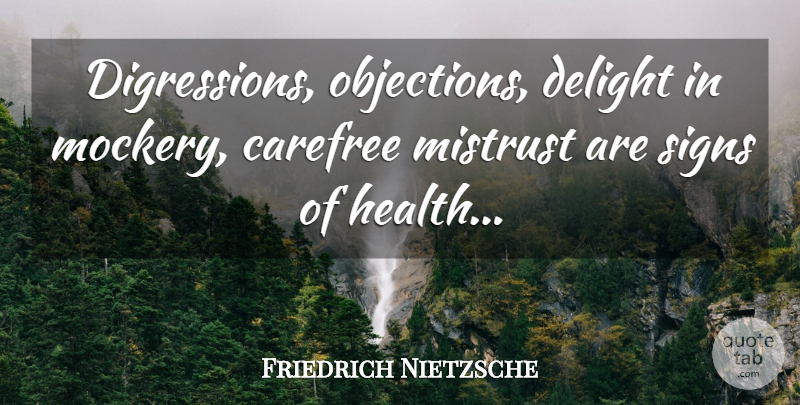 Friedrich Nietzsche Quote About Delight, Carefree, Pathology: Digressions Objections Delight In Mockery...