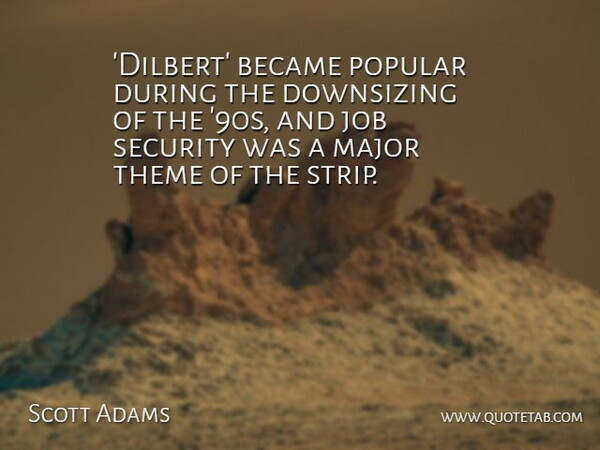 Scott Adams Quote About Jobs, Dilbert, Theme: Dilbert Became Popular During The...