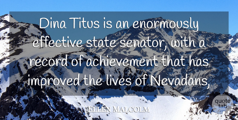Ellen Malcolm Quote About Achievement, Effective, Improved, Lives, Record: Dina Titus Is An Enormously...