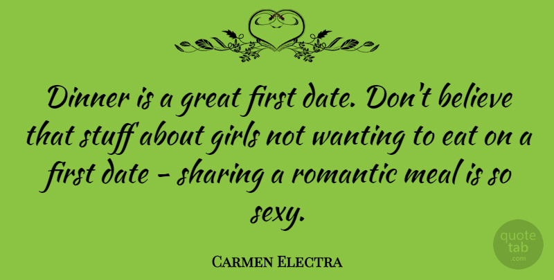 Carmen Electra Quote About Girl, Sexy, Believe: Dinner Is A Great First...