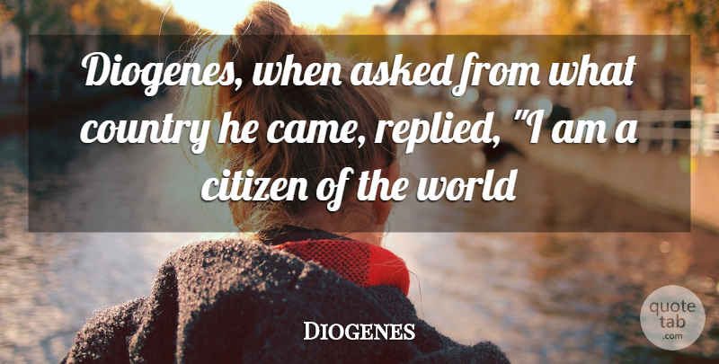 Diogenes Quote About Asked, Citizen, Citizenship, Country: Diogenes When Asked From What...