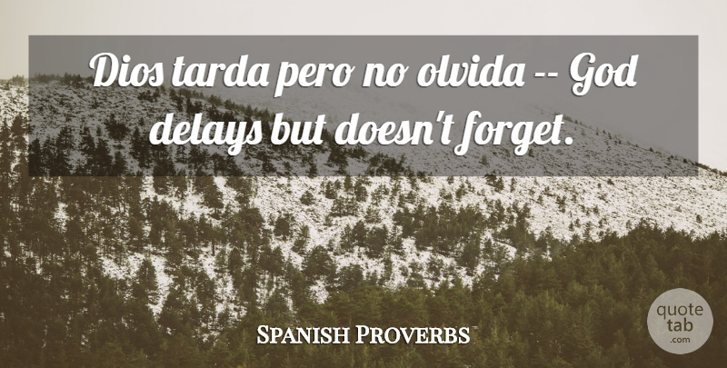 Spanish Proverbs Quote About Delays, God, Patience, Proverbs: Dios Tarda Pero No Olvida...