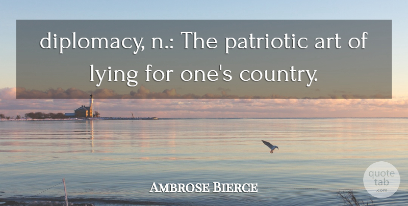 Ambrose Bierce Quote About Sarcastic, Country, Art: Diplomacy N The Patriotic Art...