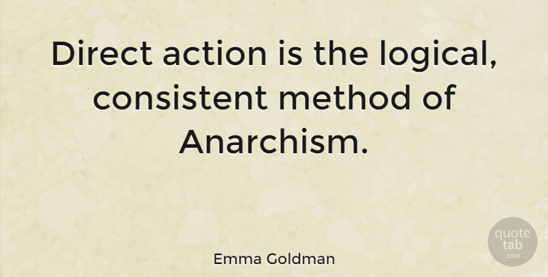 Emma Goldman Quote About Direct Action, Logical, Method: Direct Action Is The Logical...