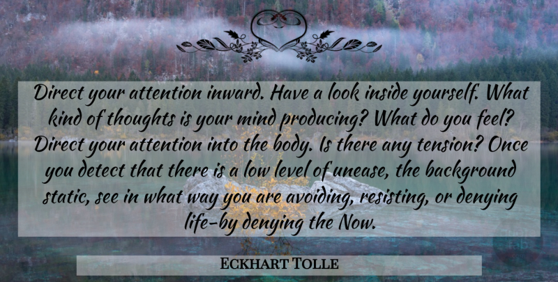 Eckhart Tolle Quote About Mind, Looks, Attention: Direct Your Attention Inward Have...