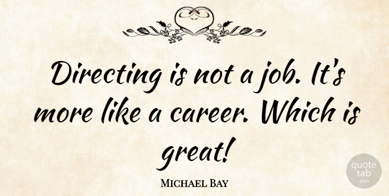 Michael Bay Quote About Jobs, Careers: Directing Is Not A Job...