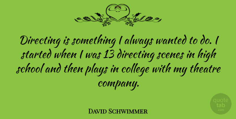 David Schwimmer Quote About Directing, High, Plays, Scenes, School: Directing Is Something I Always...