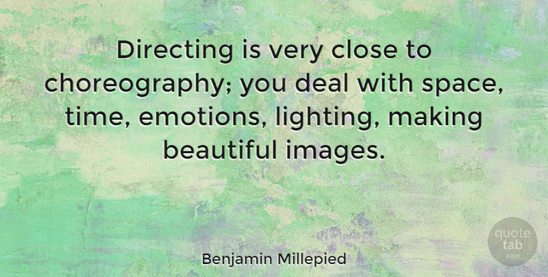 Benjamin Millepied Quote About Beautiful, Space, Emotion: Directing Is Very Close To...