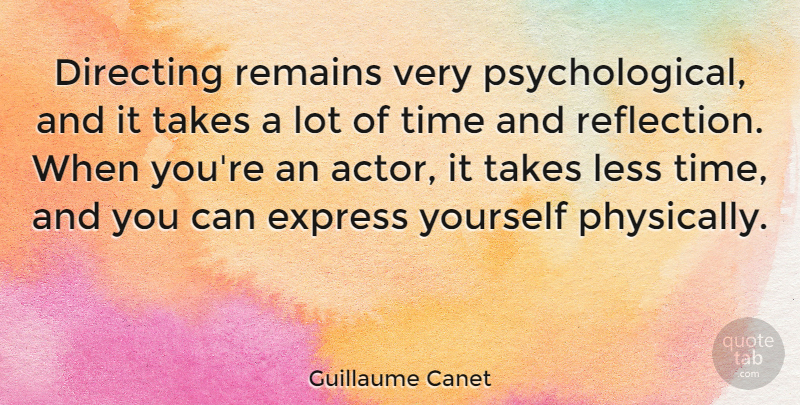 Guillaume Canet Quote About Reflection, Actors, Psychological: Directing Remains Very Psychological And...