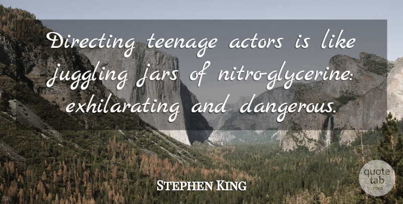 Stephen King Quote About Teenage, Jars, Actors: Directing Teenage Actors Is Like...