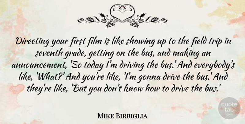 Mike Birbiglia Quote About Directing, Field, Gonna, Seventh, Showing: Directing Your First Film Is...
