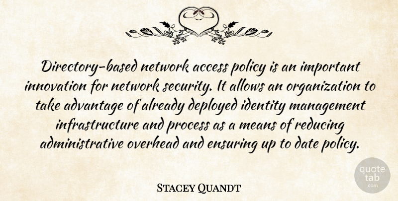 Stacey Quandt Quote About Access, Advantage, Date, Deployed, Ensuring: Directory Based Network Access Policy...