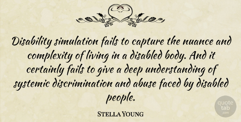 Stella Young Quote About Abuse, Capture, Certainly, Complexity, Disabled: Disability Simulation Fails To Capture...