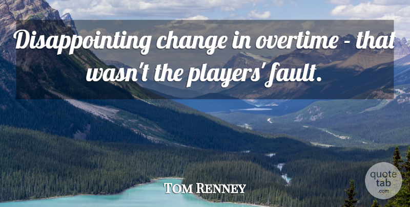 Tom Renney Quote About Change, Overtime: Disappointing Change In Overtime That...