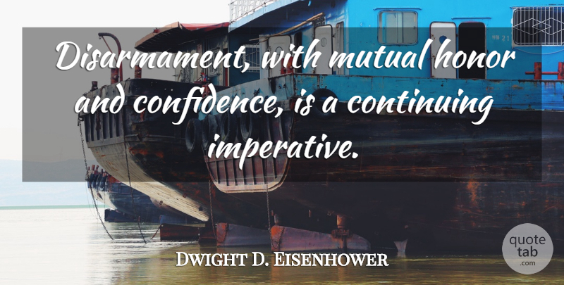 Dwight D. Eisenhower Quote About Peace, Military, War: Disarmament With Mutual Honor And...