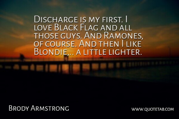 Brody Armstrong Quote About American Musician, Australian Musician, Black, Discharge, Flag: Discharge Is My First I...