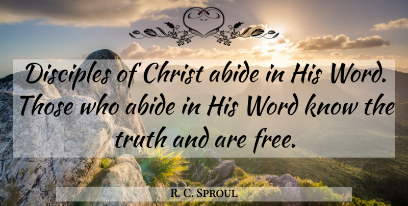 R. C. Sproul Quote About Christ, Disciple, Knows: Disciples Of Christ Abide In...