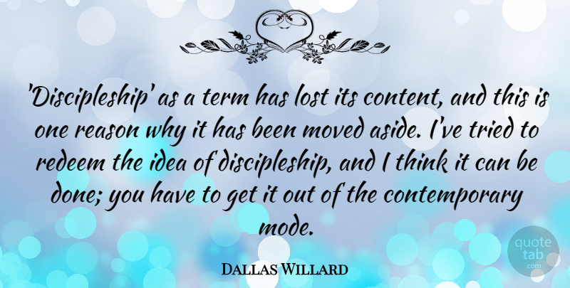 Dallas Willard Quote About Moved, Redeem, Term, Tried: Discipleship As A Term Has...