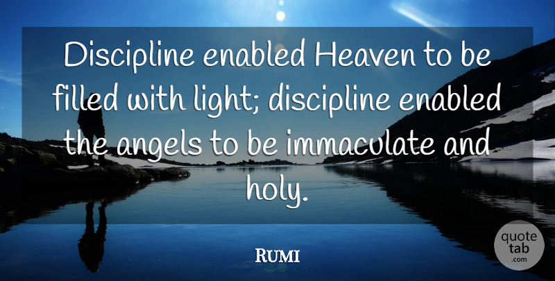 Rumi Quote About Angel, Light, Discipline: Discipline Enabled Heaven To Be...