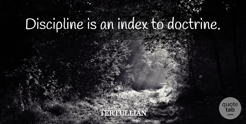 Tertullian Quote About Discipline, Doctrine: Discipline Is An Index To...