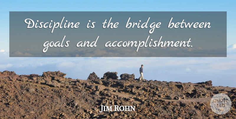 Jim Rohn Quote About Inspirational, Life, Motivational: Discipline Is The Bridge Between...