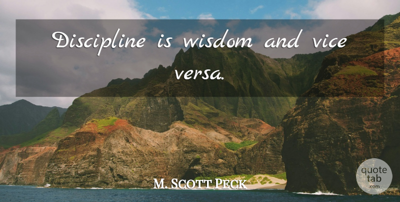 M. Scott Peck Quote About Inspirational, Discipline, Vices: Discipline Is Wisdom And Vice...