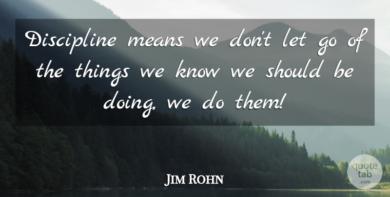 Jim Rohn Quote About Letting Go, Mean, Discipline: Discipline Means We Dont Let...
