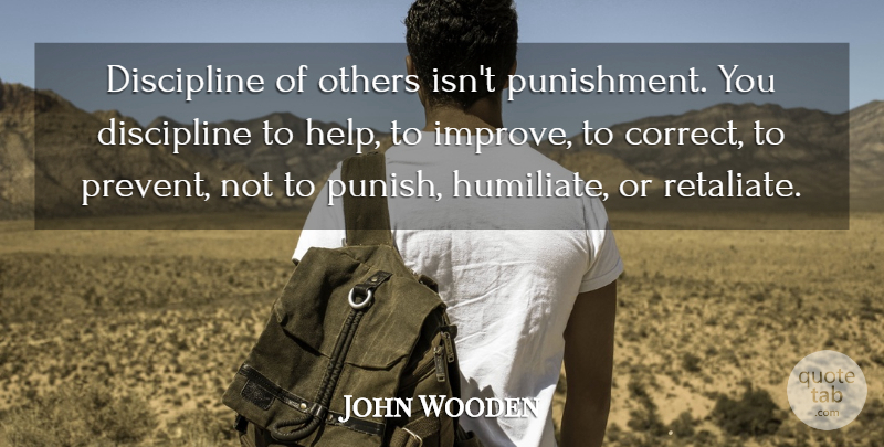 John Wooden Quote About Athlete, Punishment, Discipline: Discipline Of Others Isnt Punishment...