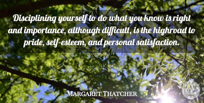 Margaret Thatcher Quote About Although, Life, Personal: Disciplining Yourself To Do What...