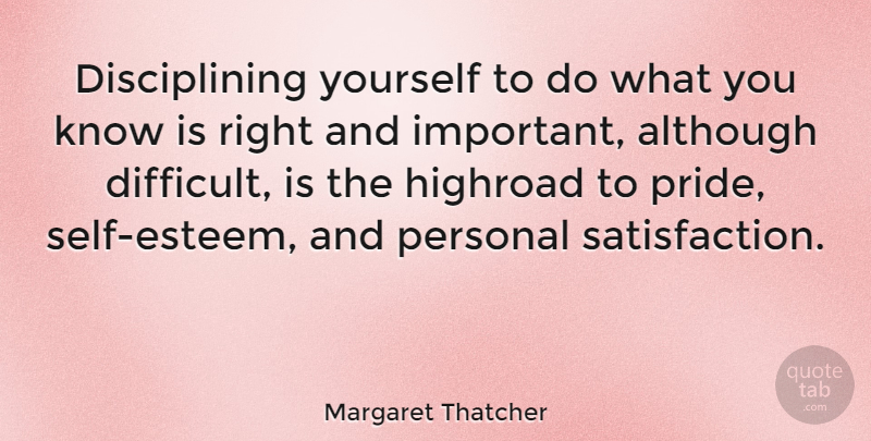 Margaret Thatcher Quote About Love, Inspirational, Motivational: Disciplining Yourself To Do What...
