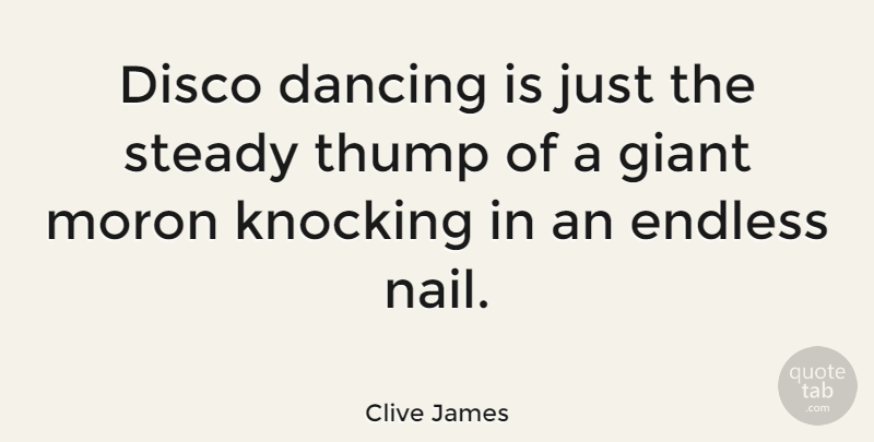 Clive James Quote About Dancing, Nails, Giants: Disco Dancing Is Just The...