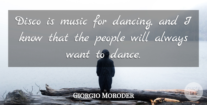 Giorgio Moroder Quote About Disco, Music, People: Disco Is Music For Dancing...