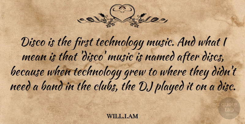 will.i.am Quote About Band, Disco, Dj, Grew, Music: Disco Is The First Technology...