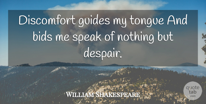 William Shakespeare Quote About Despair, Tongue, Speak: Discomfort Guides My Tongue And...