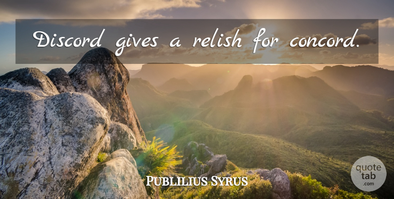 Publilius Syrus Quote About Giving, Discord, Relish: Discord Gives A Relish For...